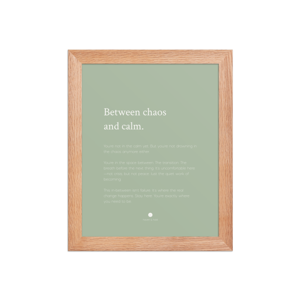 Between Chaos And Calm framed wall art print in natural wood frame, studio product view