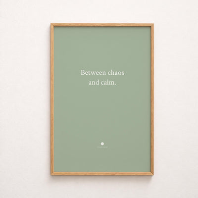 between chaos and calm quote only print video